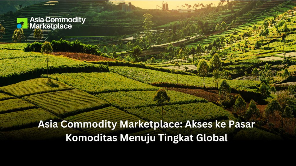 Asia Commodity Marketplace: Akses Global ke Pasar&nbsp;Komoditas
